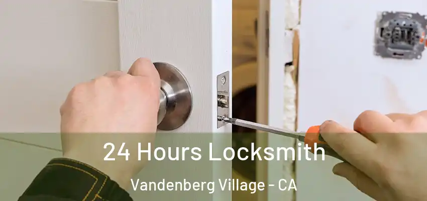  24 Hours Locksmith Vandenberg Village - CA