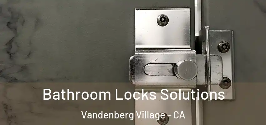  Bathroom Locks Solutions Vandenberg Village - CA