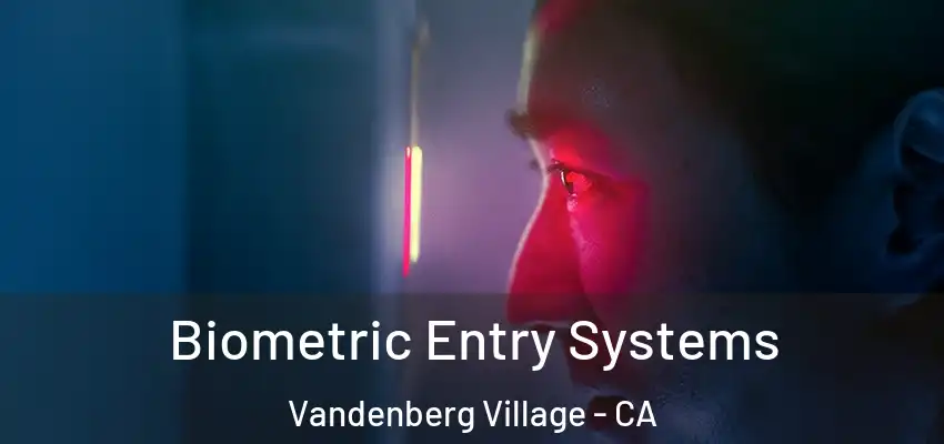  Biometric Entry Systems Vandenberg Village - CA