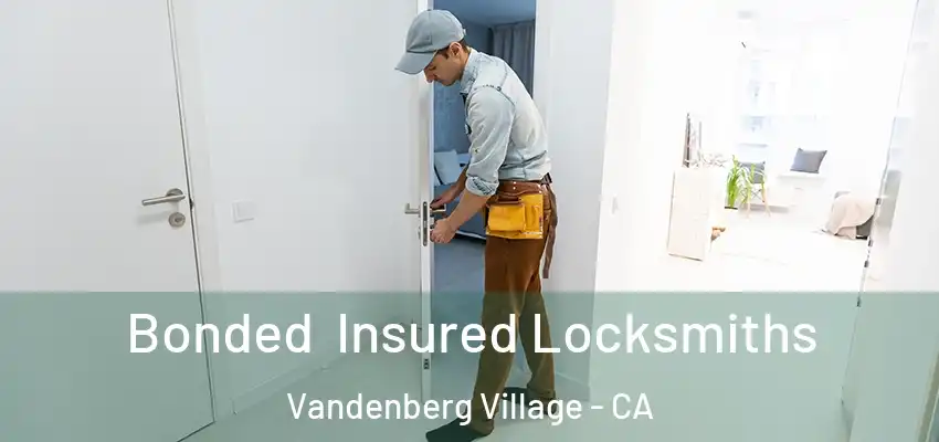  Bonded Insured Locksmiths Vandenberg Village - CA