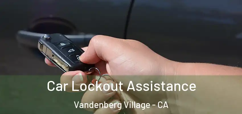 Car Lockout Assistance Vandenberg Village - CA