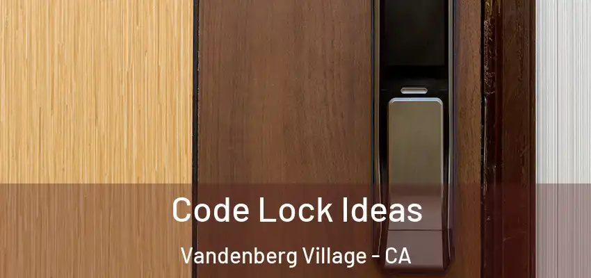  Code Lock Ideas Vandenberg Village - CA