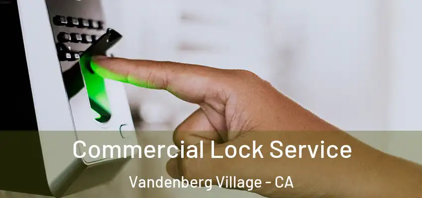  Commercial Lock Service Vandenberg Village - CA