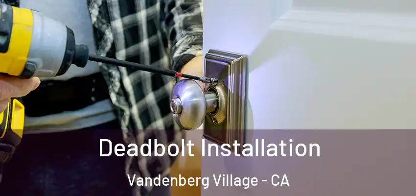  Deadbolt Installation Vandenberg Village - CA
