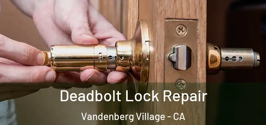 Deadbolt Lock Repair Vandenberg Village - CA