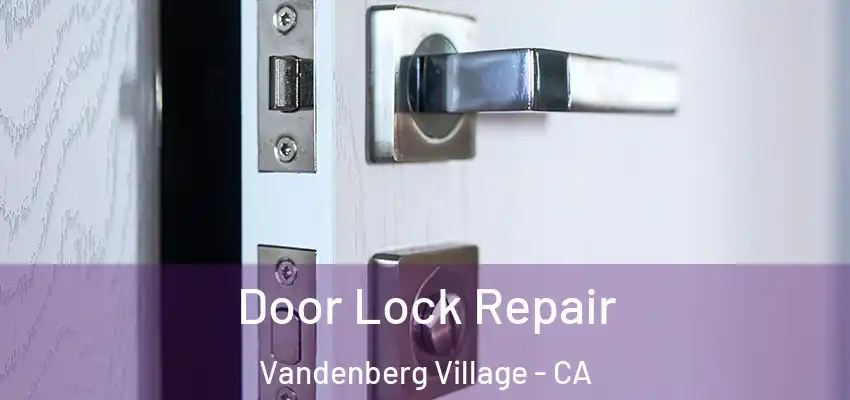 Door Lock Repair Vandenberg Village - CA