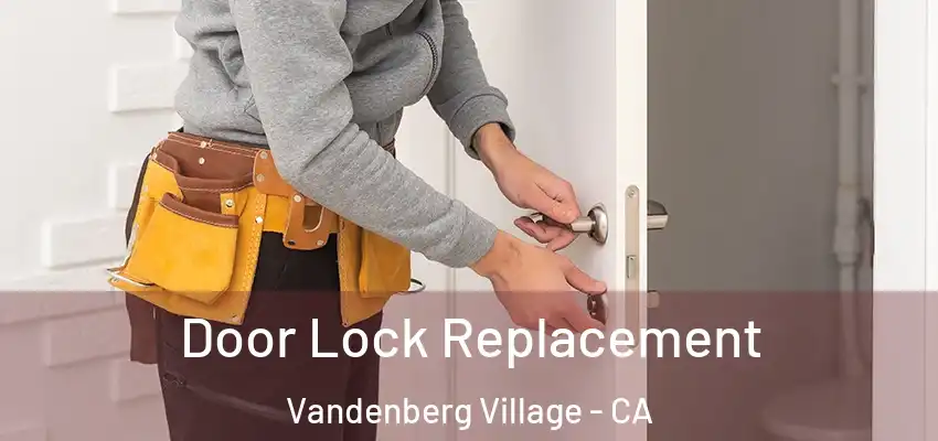 Door Lock Replacement Vandenberg Village - CA