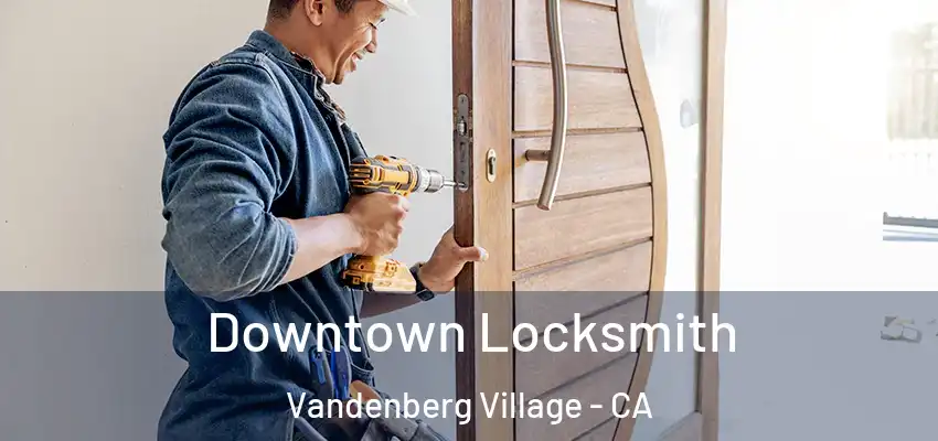  Downtown Locksmith Vandenberg Village - CA