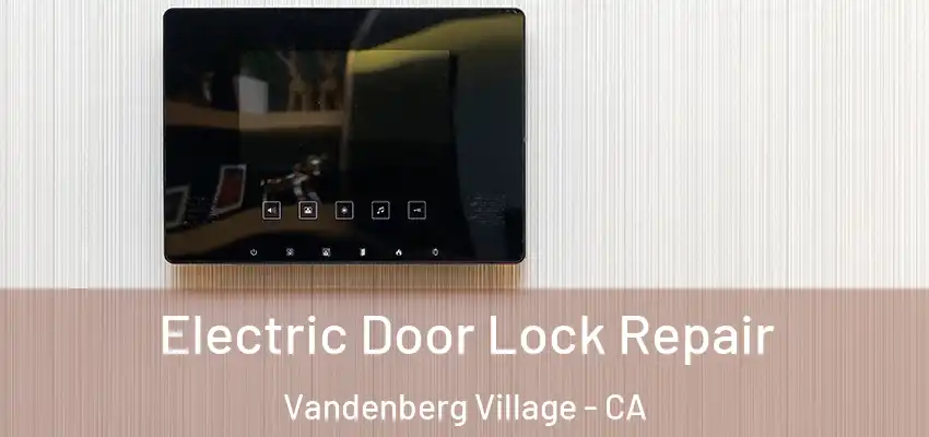  Electric Door Lock Repair Vandenberg Village - CA