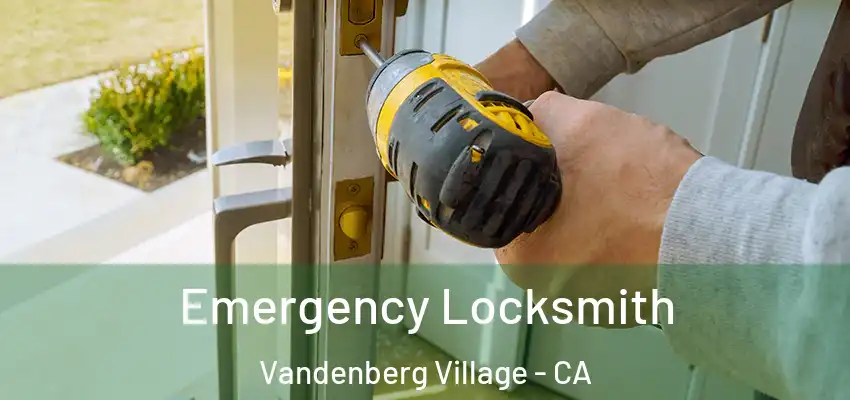  Emergency Locksmith Vandenberg Village - CA
