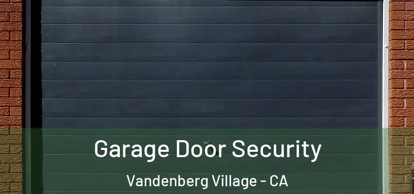 Garage Door Security Vandenberg Village - CA
