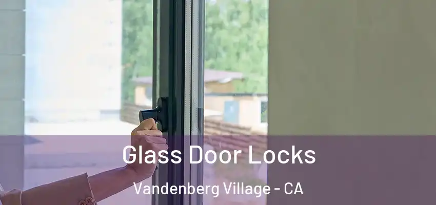 Glass Door Locks Vandenberg Village - CA