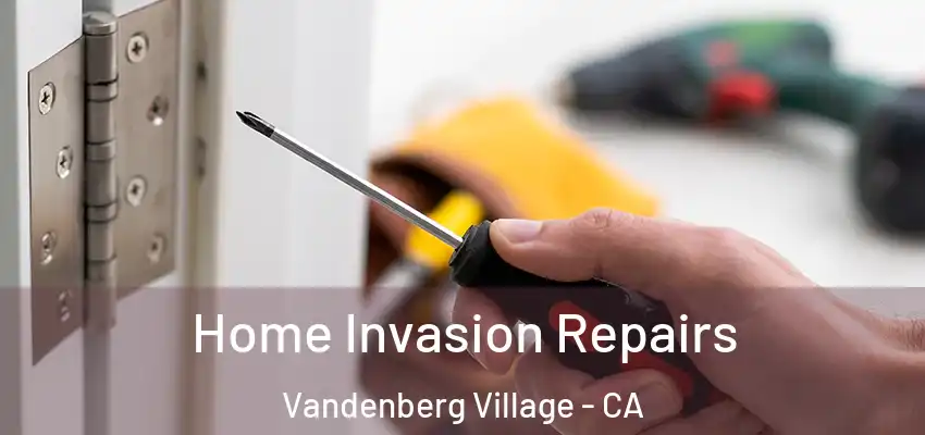 Home Invasion Repairs Vandenberg Village - CA