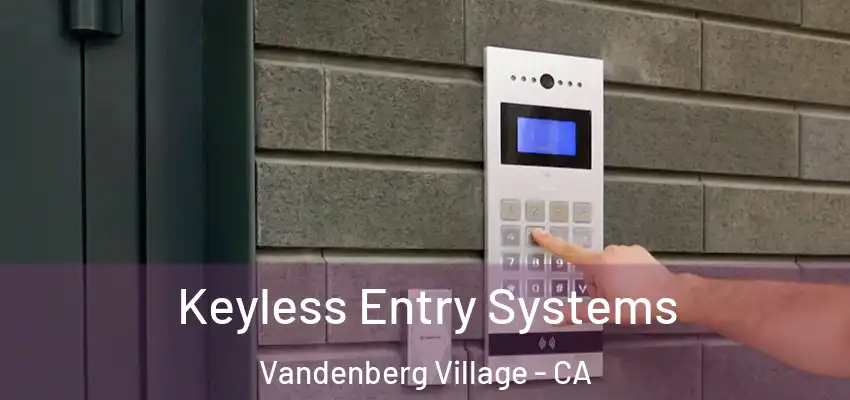  Keyless Entry Systems Vandenberg Village - CA