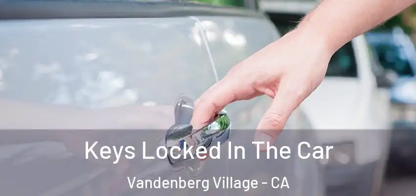  Keys Locked In The Car Vandenberg Village - CA