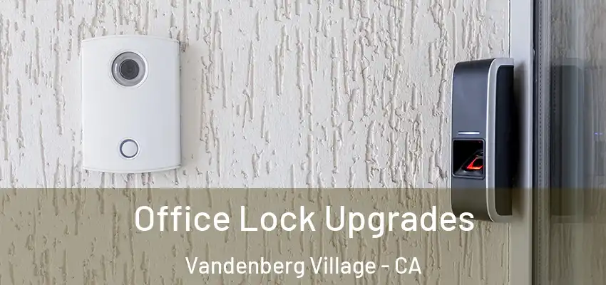  Office Lock Upgrades Vandenberg Village - CA
