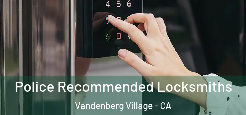 Police Recommended Locksmiths Vandenberg Village - CA