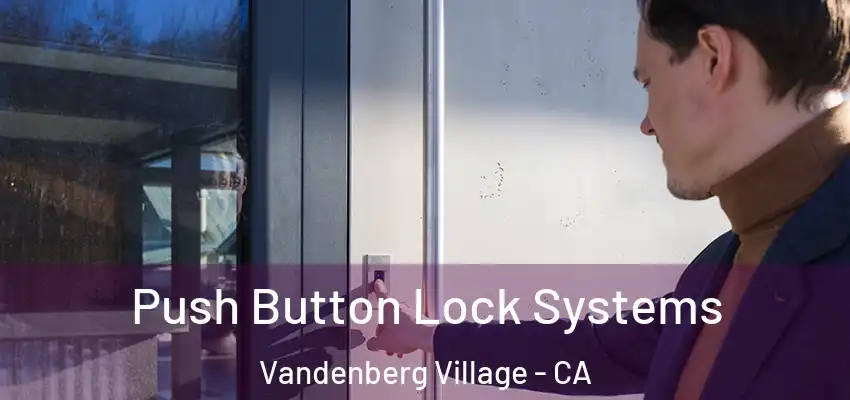  Push Button Lock Systems Vandenberg Village - CA