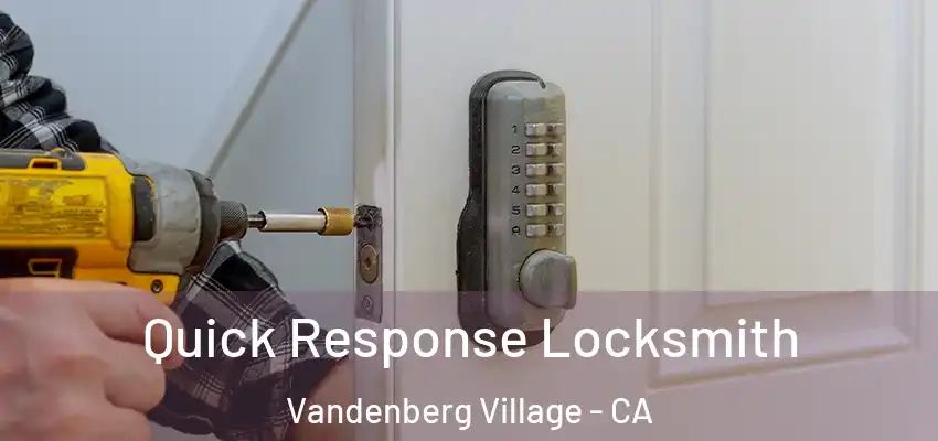  Quick Response Locksmith Vandenberg Village - CA
