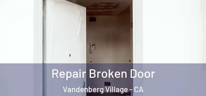 Repair Broken Door Vandenberg Village - CA
