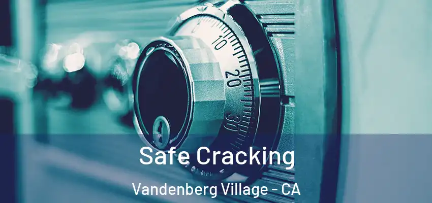  Safe Cracking Vandenberg Village - CA