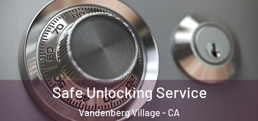 Safe Unlocking Service Vandenberg Village - CA