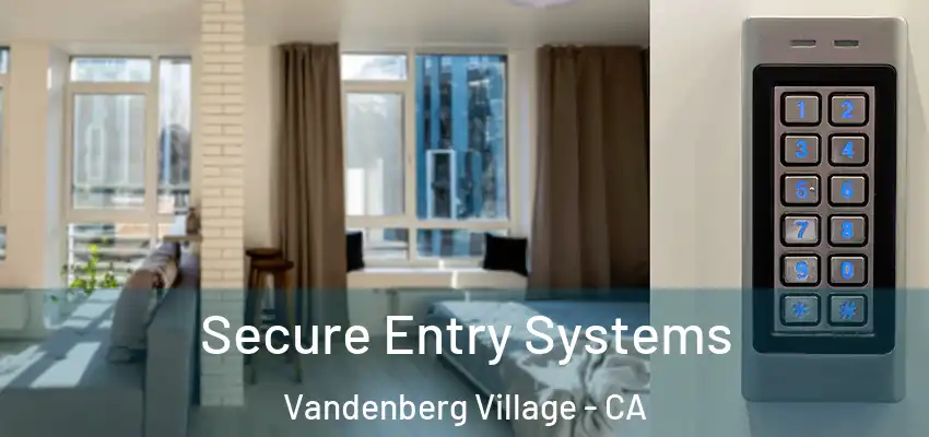 Secure Entry Systems Vandenberg Village - CA