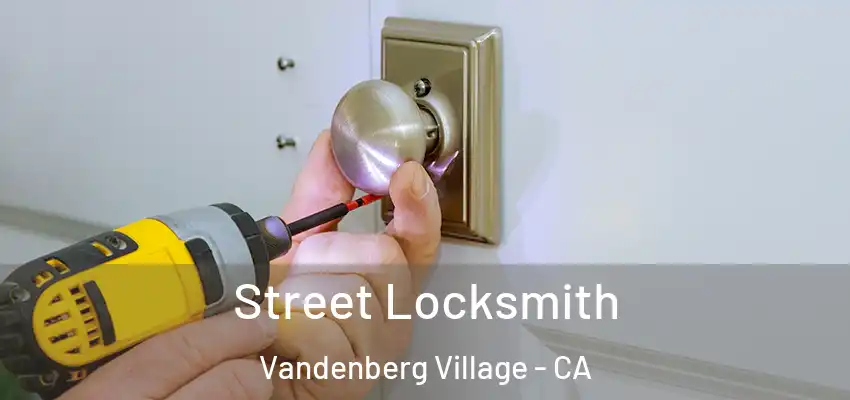 Street Locksmith Vandenberg Village - CA